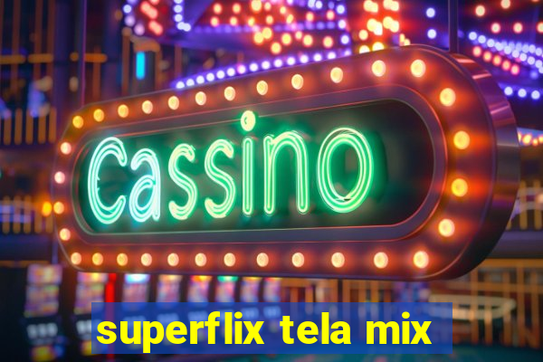 superflix tela mix